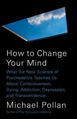 How to change your mind by Michael Pollan quotes
