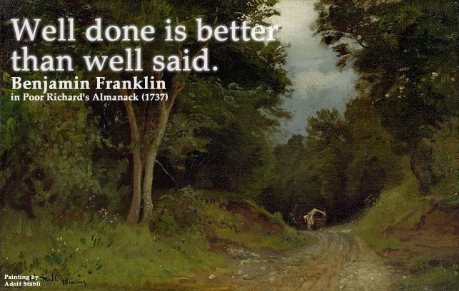 Well done is better than... Quote by Benjamin Franklin
