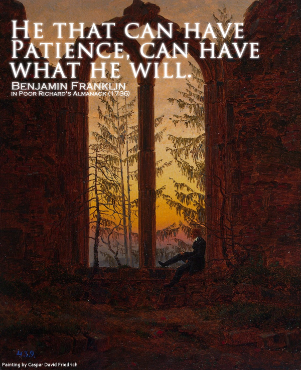 He that can have patience, can.. Quote by Benjamin Franklin