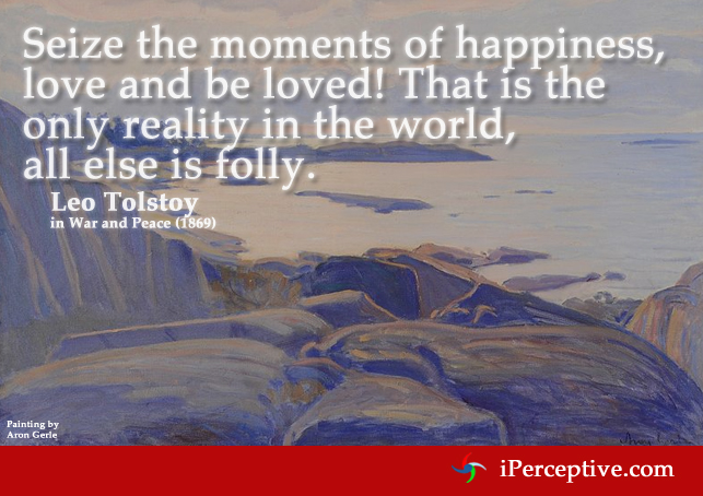 Leo Tolstoy Quote: Seize the moments of happiness, love and be loved!...