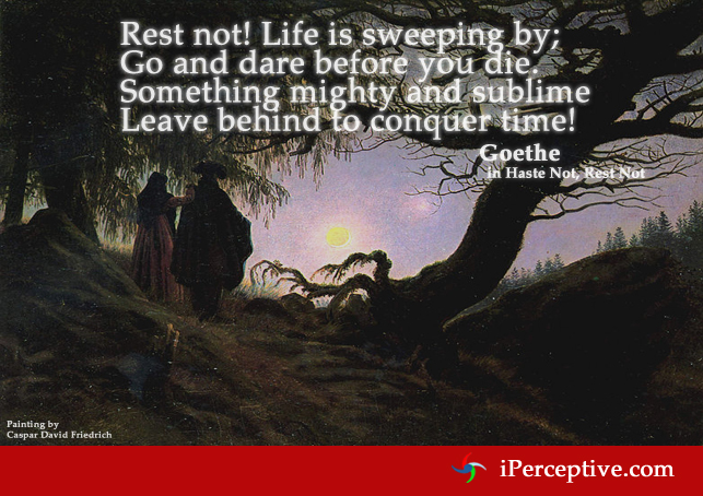Rest noy! Life is sweeping... Quote by Goethe