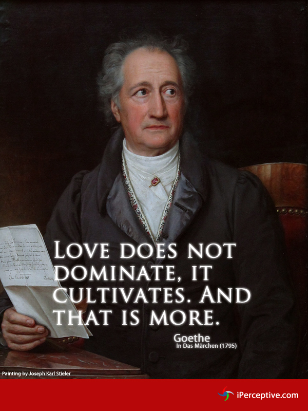 Love does not dominate.. Quote by Goethe
