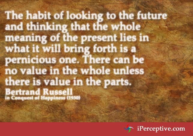 Bertrand Russel Quote: The habit of looking to the future...