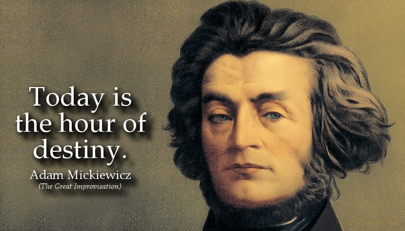 Adam Mickiewicz Quote: Today is the hour of destiny..