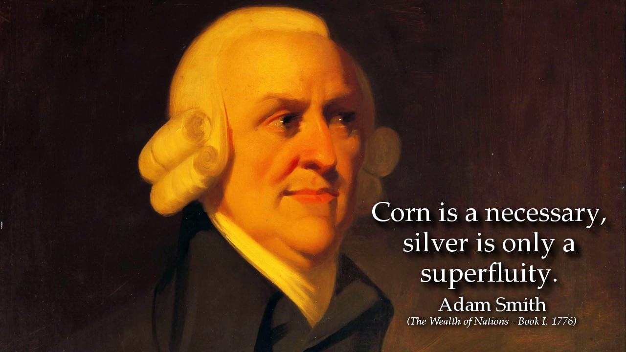 Adam Smith Quote: Corn is a necessary, silver only a superfluity..