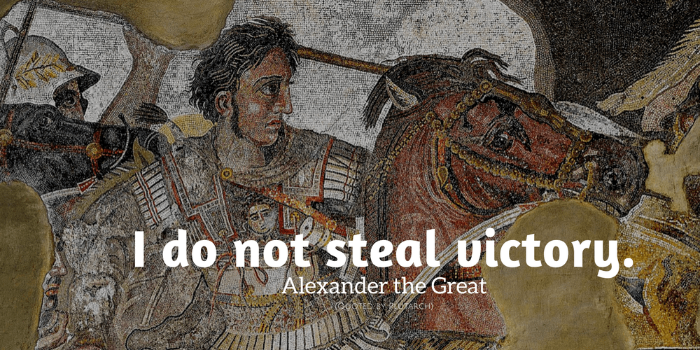 Alexander the Great Quote: I do not steal victory.