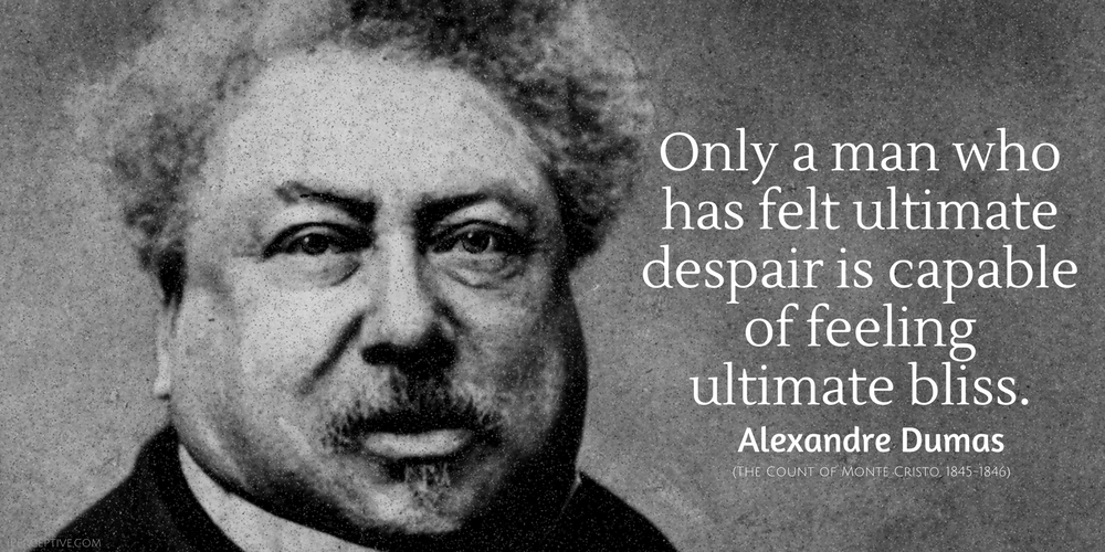 Alexandre Dumas Quote: Only a man who has felt ultimate despair is capable of feeling...
