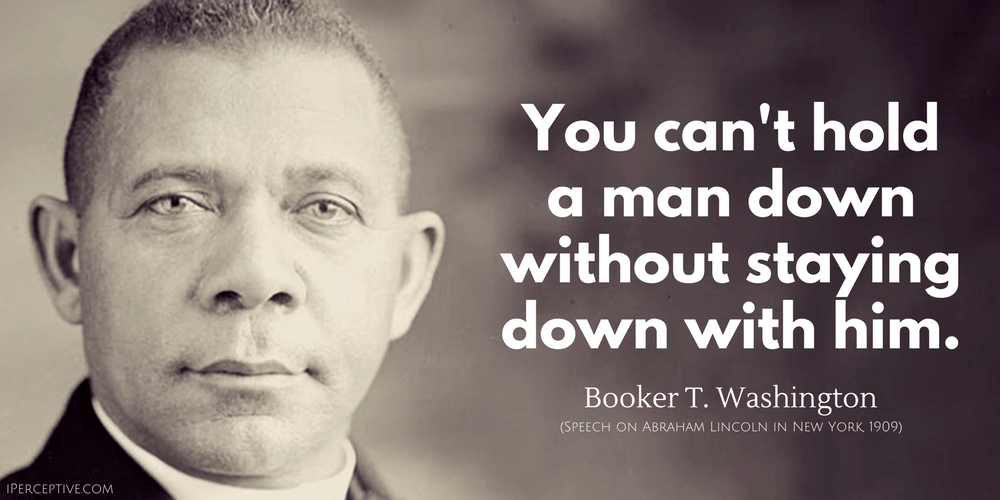 Booker T. Washington Quote: You can't hold a man down without staying...