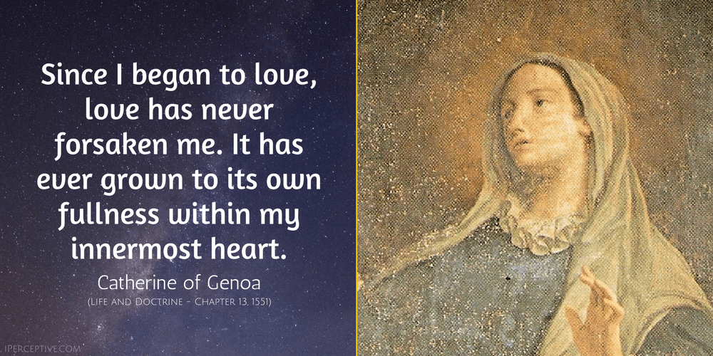 St Catherine of Genoa Quote: Since I began to love, love has never forsaken me...