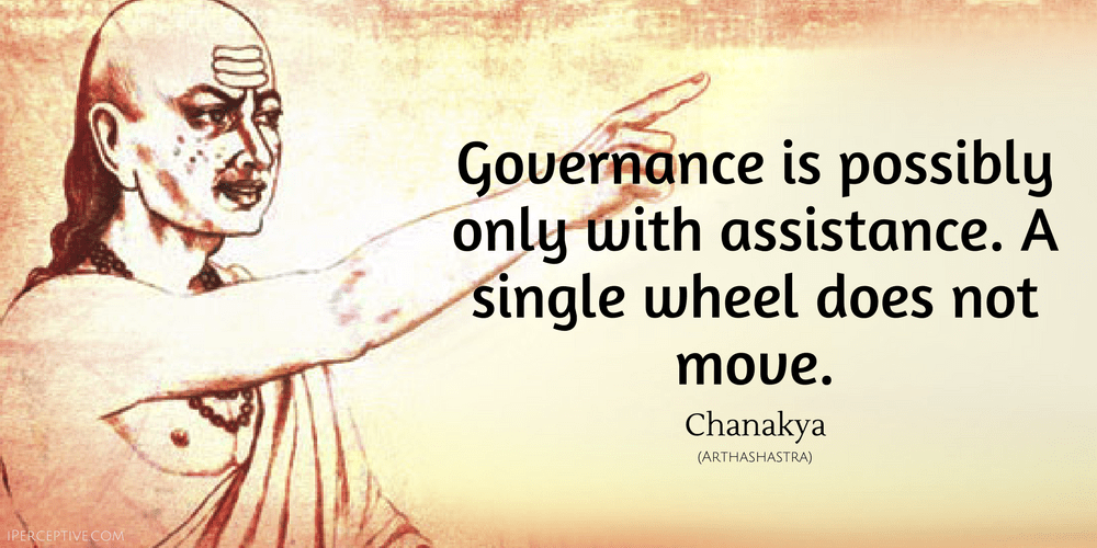 Chanakya Quote: Governance is possibly only with assistance. A single wheel does not move....