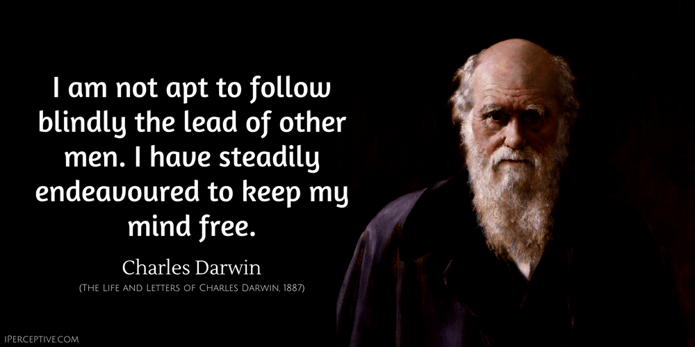Charles Darwin Quote: I am not apt to follow blindly the lead of other men.