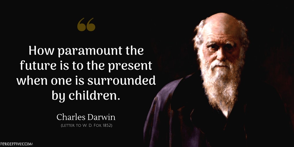 Charles Darwin Quote: How paramount the future is to the present when one is surrounded by children. 
