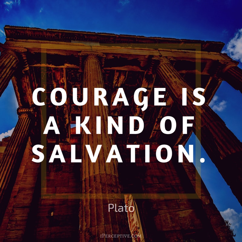 Courage Quote (Plato): Courage is a kind of salvation.