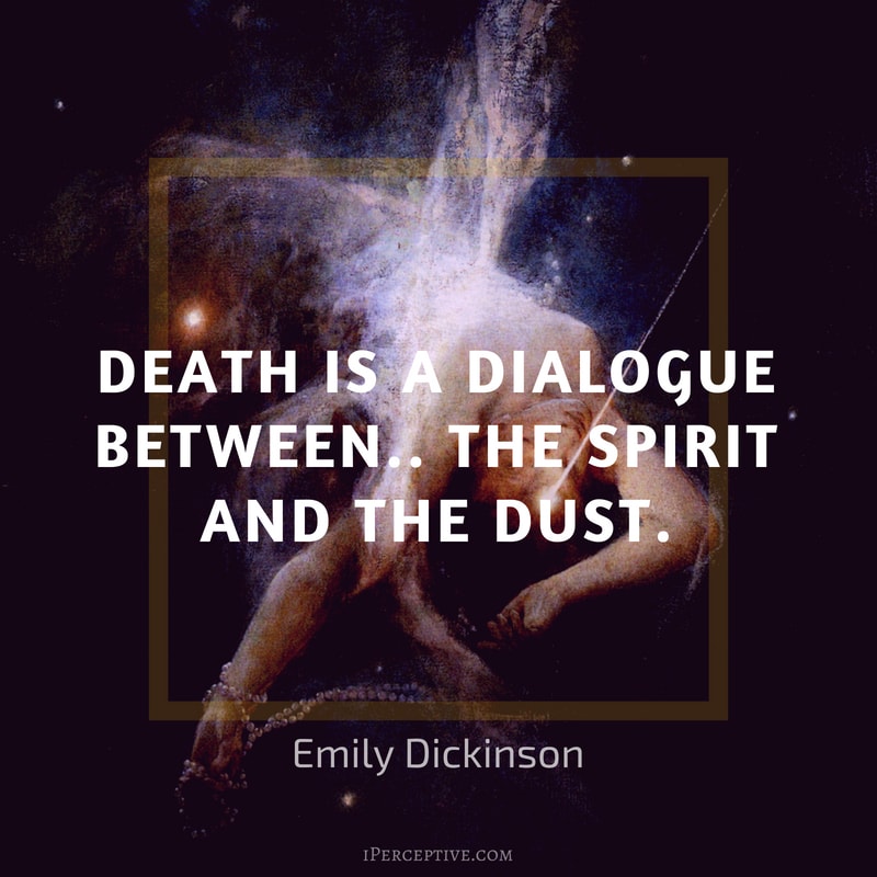 Emily Dickinson Quote: Death is a Dialogue between.. the Spirit and the Dust. 