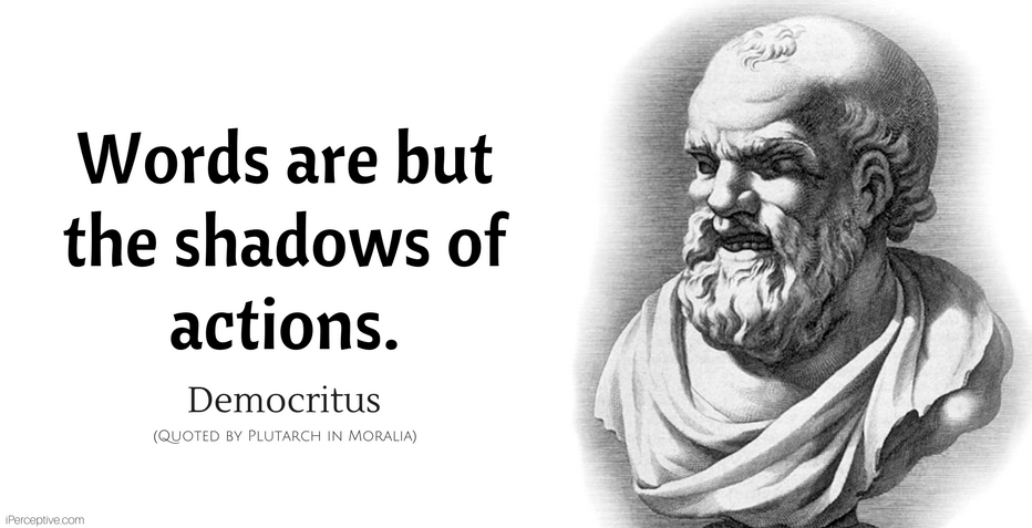 Democritus Quote: Words are but the shadows of actions.