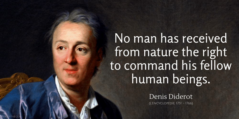 Denis Diderot Quote: No man has received from nature the right to command his fellow human beings..