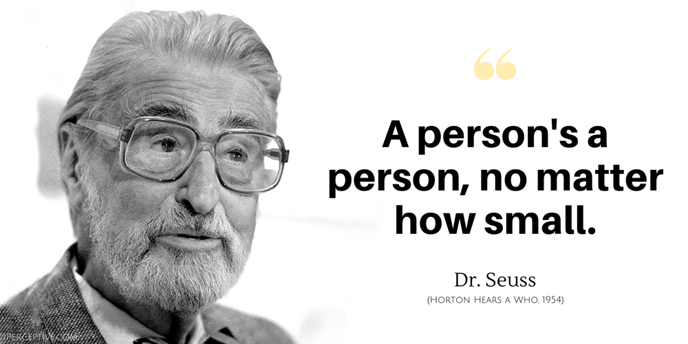 Dr. Seuss Quote: A person's a person, no matter how small.