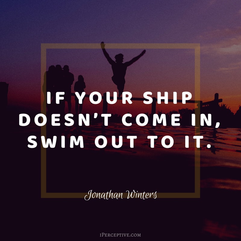 Dreams Quote (Jonathan Winters): If your ship doesn’t come in, swim out to it.