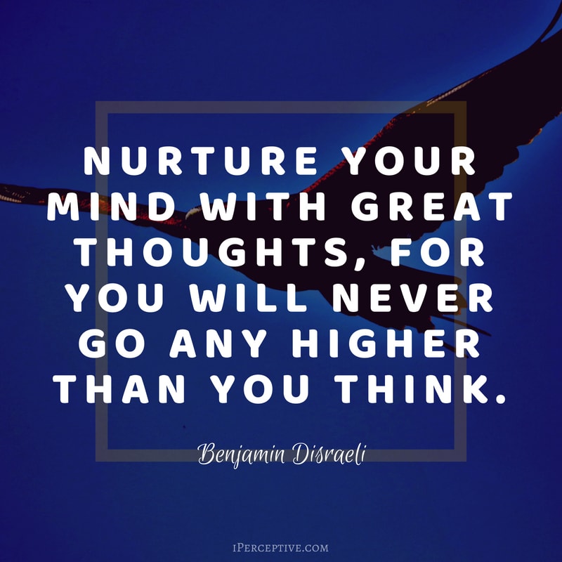 Dreams Quote (Benjamin Disraeli): Nurture your mind with great thoughts, for you will never go any higher than you think.