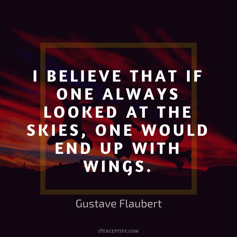 Dreams Quote (Gustave Flaubert): I believe that if one always looked at the skies, one would end up with wings.