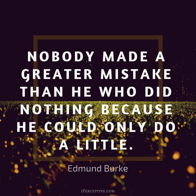 Duty Quote by Edmund Burke: Nobody made a greater mistake than he who did nothing because he could only do a little.  