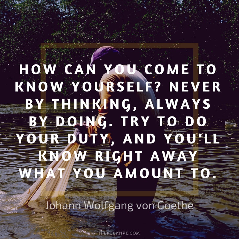 Duty Quote by Goethe: How can you come to know yourself? Never by thinking, always by doing. Try to do your duty, and you'll know right away what you amount to. 