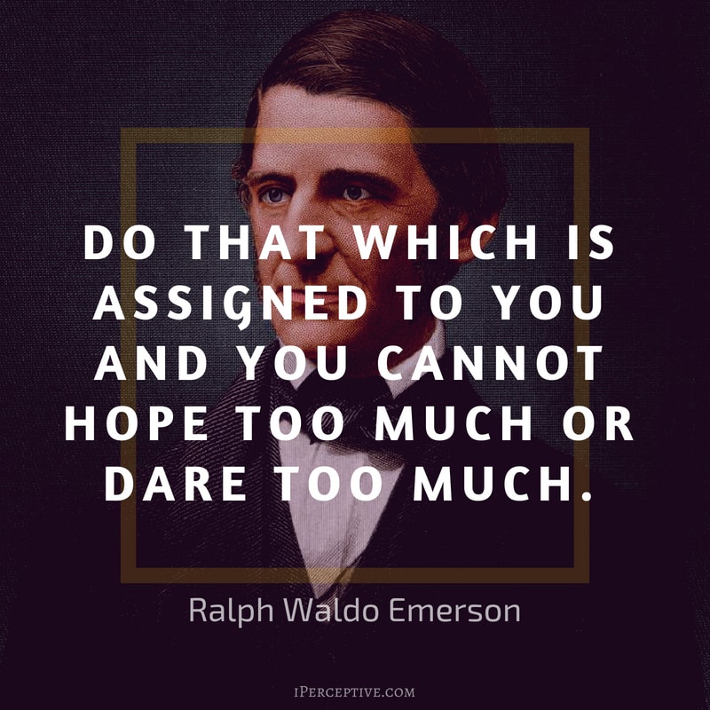 Duty Quote by Ralph Waldo Emerson: Do that which is assigned to you and you cannot hope too much or dare too much. 