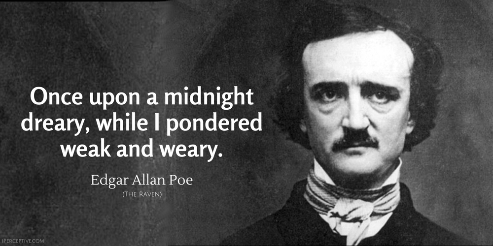 Edgar Allan Poe Quote: Once upon a midnight dreary, while I pondered weak and weary.