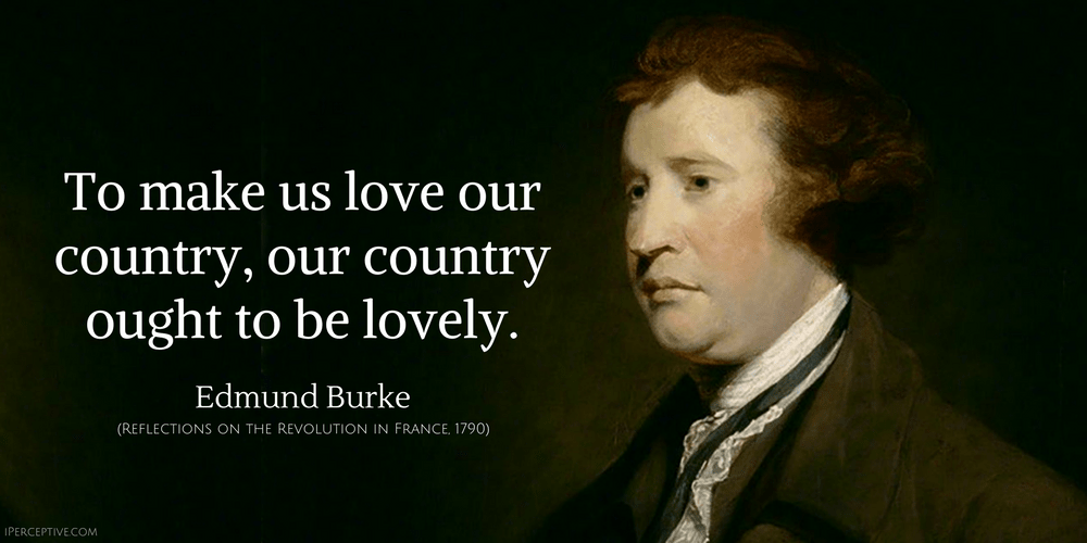 Edmund Burke Quote: To make us love our country, our country ought to be lovely.