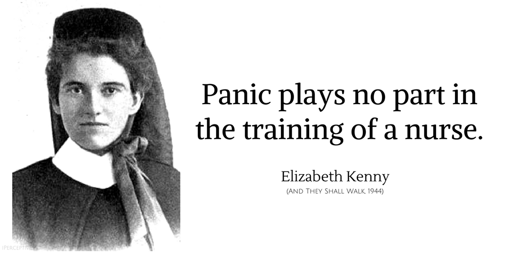 Elizabeth Kenny Quote: Panic plays no part in the training of a nurse.