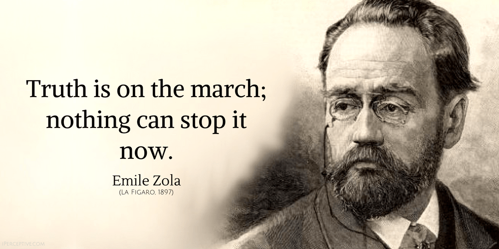 Emile Zola Quote: Truth is on the march; nothing can stop it now