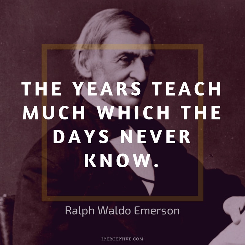 Ralph Waldo Emerson Quote: The years teach much which the days never know.