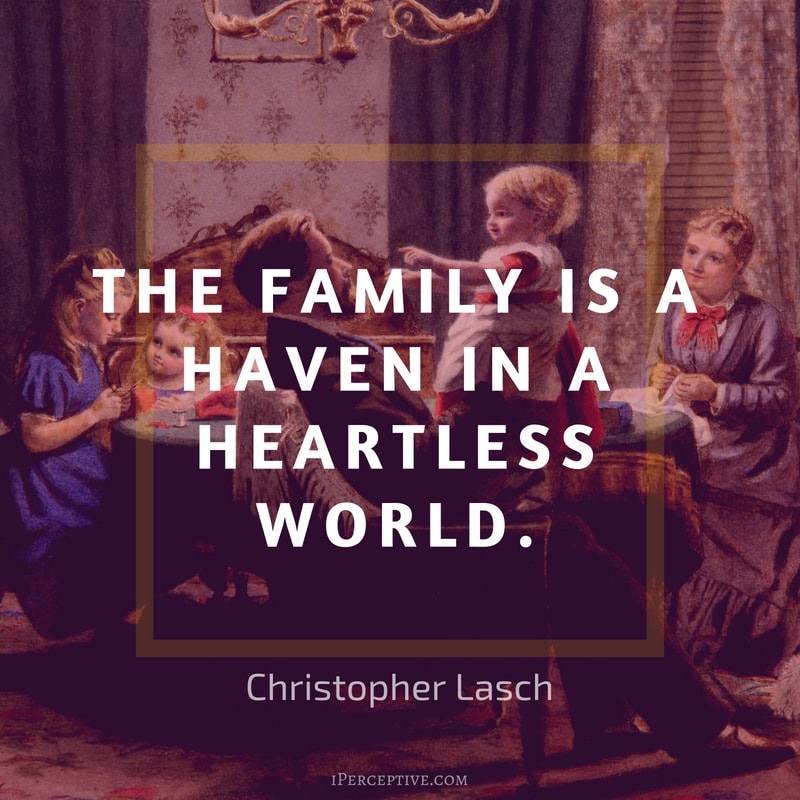 Christopher Lasch Quote: The family is a haven in a heartless world.