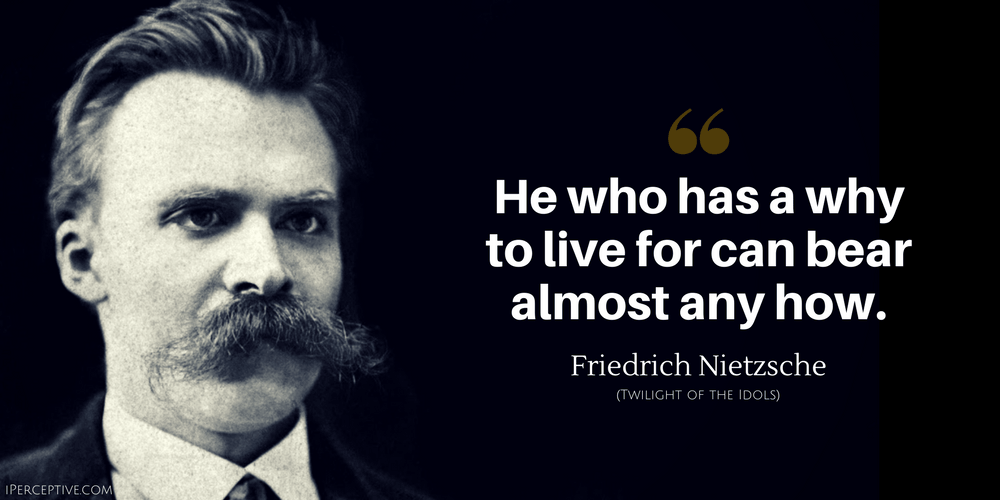 Friedrich Nietzsche Quote: He who has a why to live for can bear almost any how.