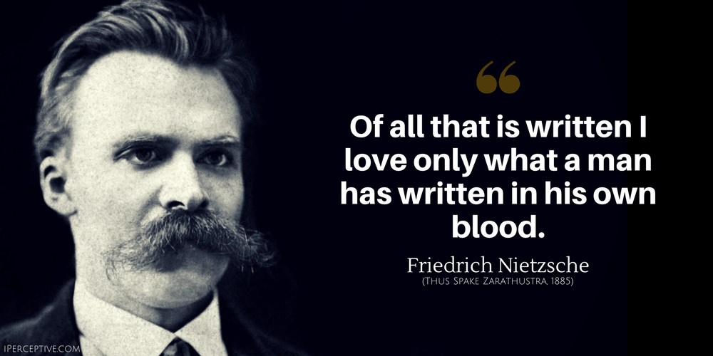 Friedrich Nietzsche Quote: Of all that is written I love only what a man has written...