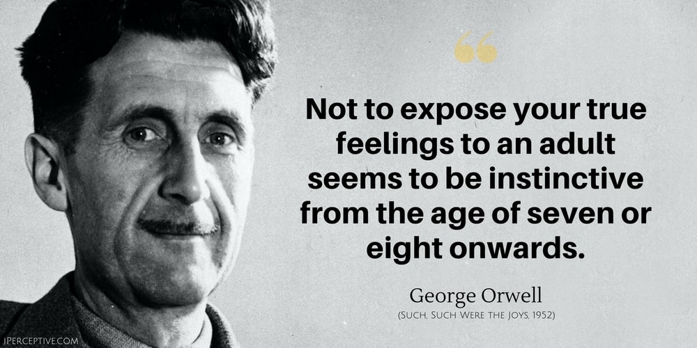 George Orwell Quote: Not to expose your true feelings to an adult seems to be instinctive from the age of seven or eight onwards.