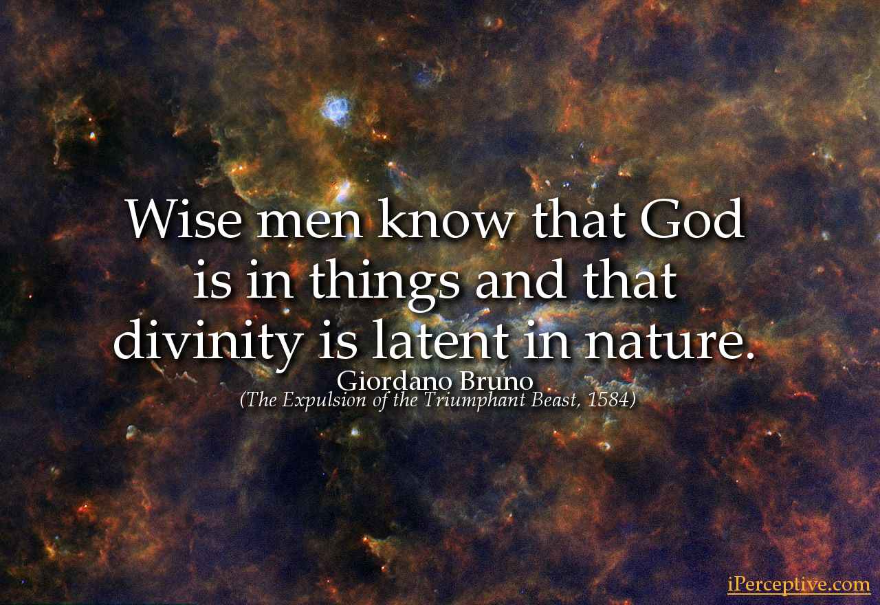 Giordano Bruno Quote: Wise men know that God is in things and that...