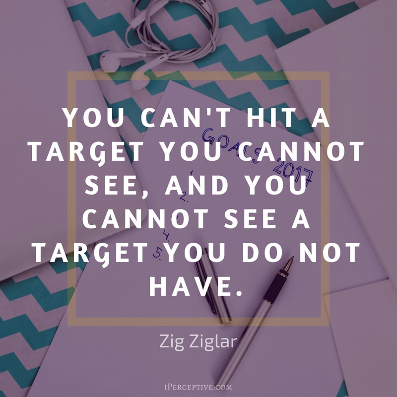 Goals Quote by Zig Ziglar: You can't hit a target you cannot see, and you cannot see a target you do not have.