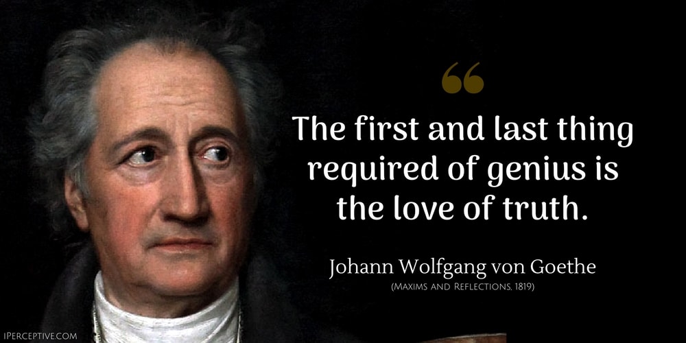 Johann Wolfgang von Goethe Quote: The first and last thing required of genius is the love of truth.