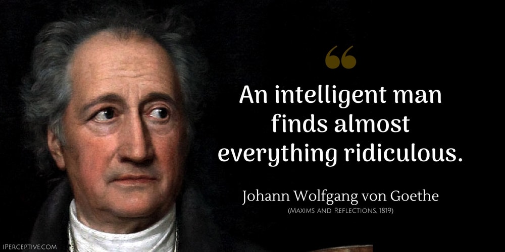 Johann Wolfgang von Goethe Quote: An intelligent man finds almost everything ridiculous.