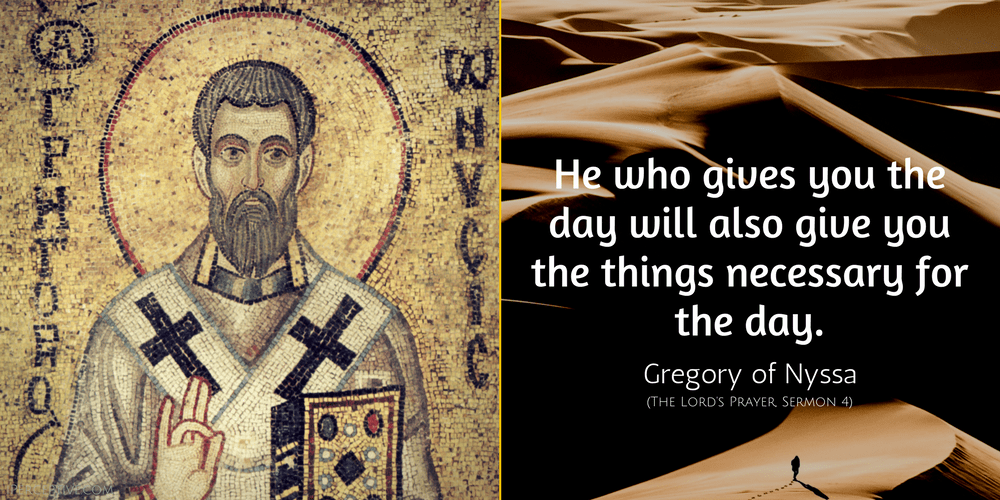 Gregory of Nyssa Quote: He who gives you the day will also give you the things necessary for the day.