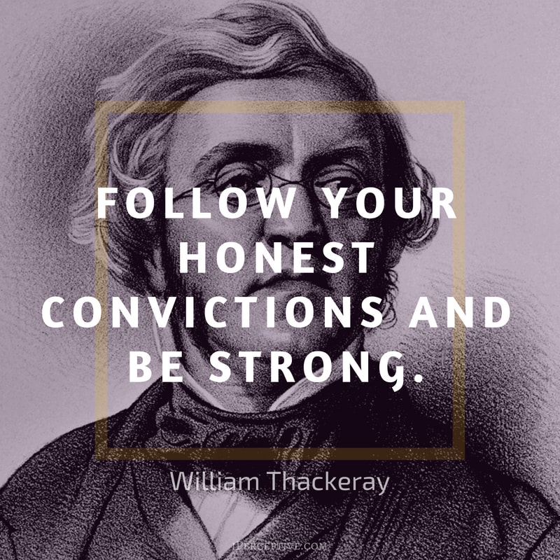 William Thackeray Quote: Follow your honest convictions and be strong.