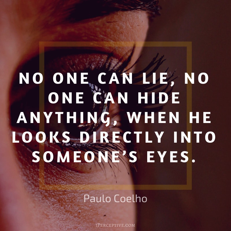 Paulo Coelho Quote: No one can lie, no one can hide anything, when he looks directly into someone’s eyes.