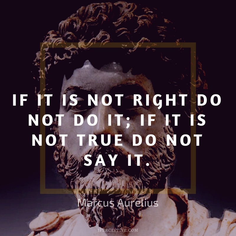 Marcus Aurelius Quote: If it is not right do not do it; if it is not true do not say it