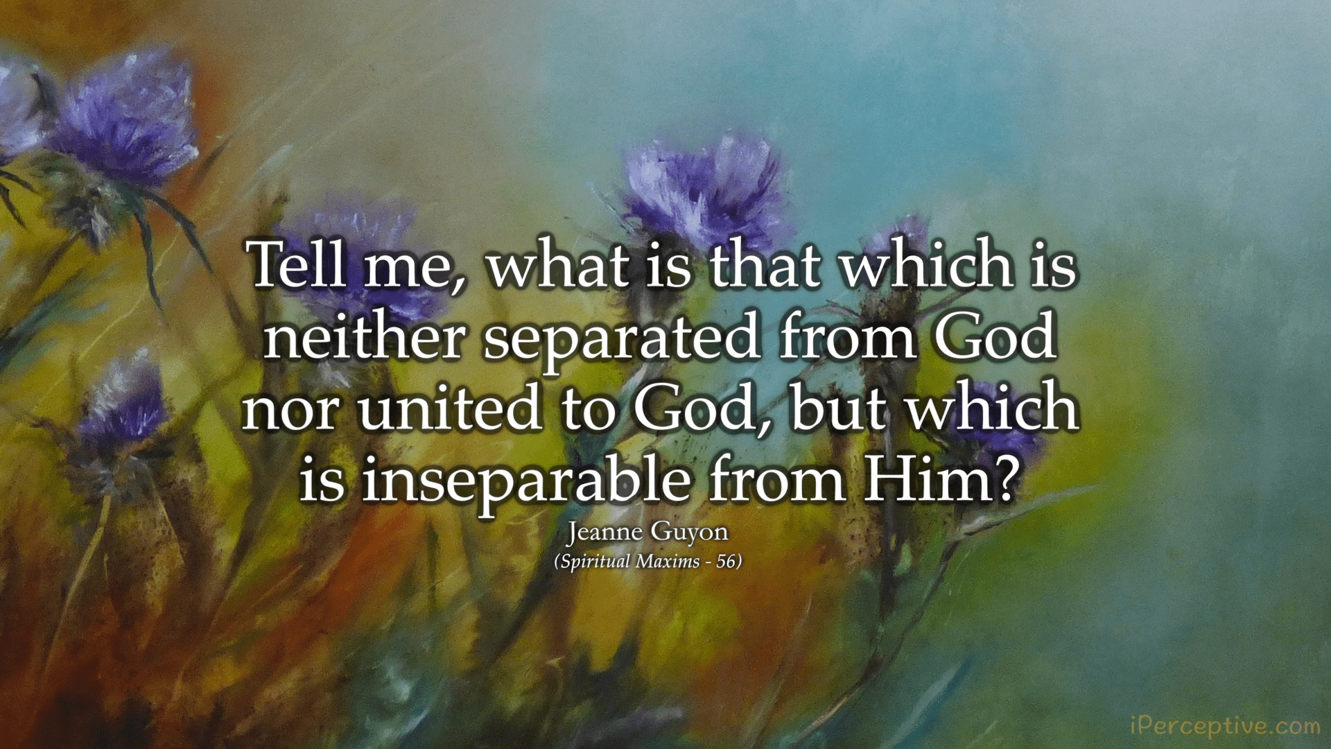 Jeanne Guyon Quote: Tell me what is neither separated from God nor united to God...