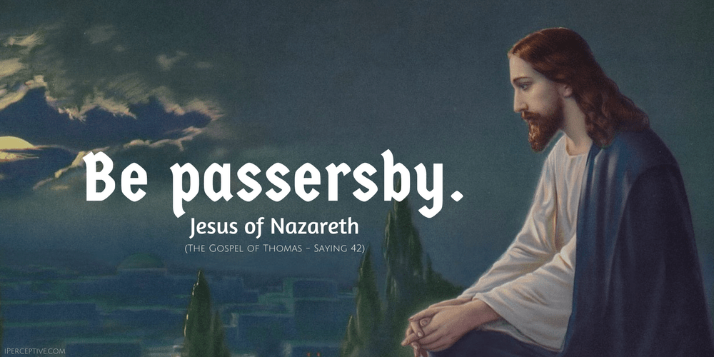 Jesus Mystic Quote: Be passerby.