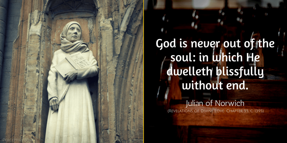 Julian of Norwich Quote: God is never out of the soul...