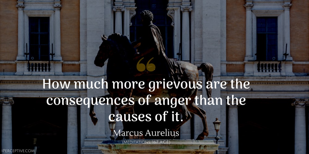 Marcus Aurelius Quote: How much more grievous are the consequences of anger than the causes of it.
