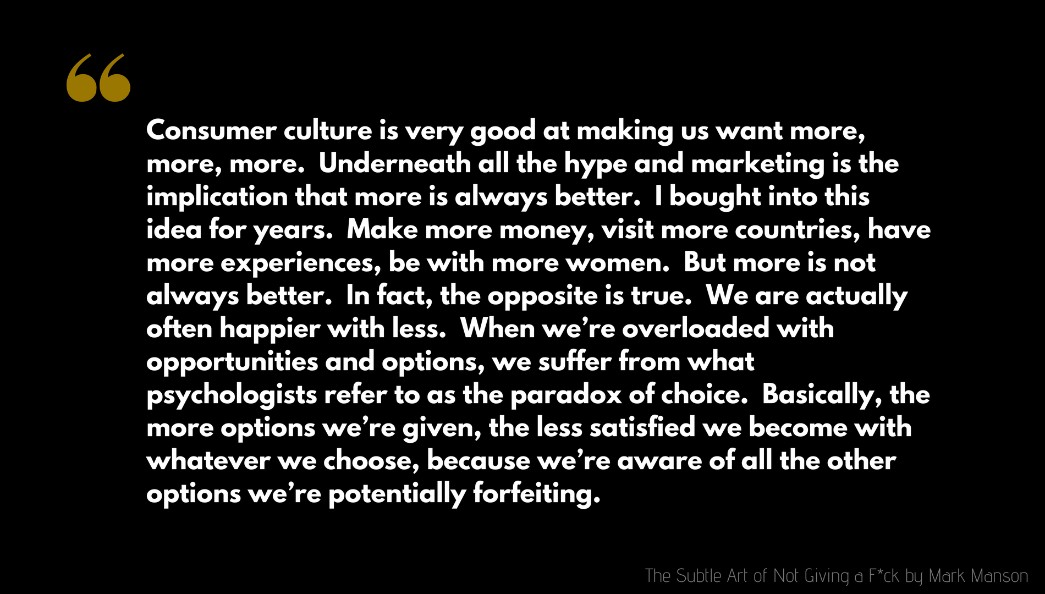 Mark Manson Quote: Consumer culture is very good at making us want more, more, more.  Underneath all the hype and marketing is the implication that more is always better...