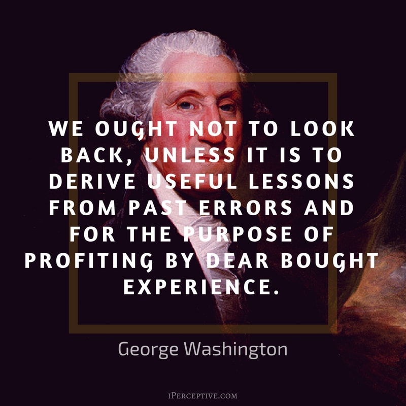 George Washington Quote: We ought not to look back, unless it is to derive useful lessons from past errors and for the purpose of profiting by dear bought experience.